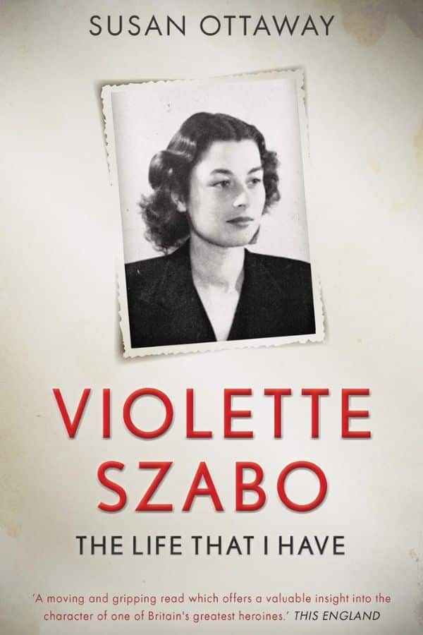 The book cover of Violette Szabo: The Life That I Have by Susan Ottaway features a black-and-white portrait of Szabo with a vintage paper frame design. This biography explores the incredible life of Violette Szabo.