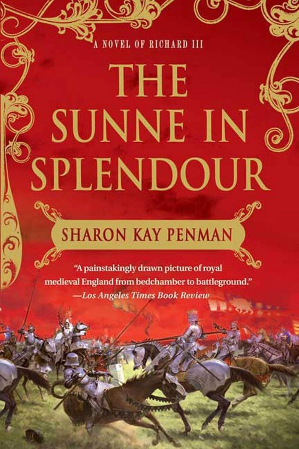 Red and gold cover of "The Sunne in Splendour" by Sharon Kay Penman with mounted medieval soldiers charging into battle below the title. Text reads "A Novel of Richard III" and "A painstakingly drawn picture of royal medieval England from bedchamber to battleground. Los Angeles Times Book Review."